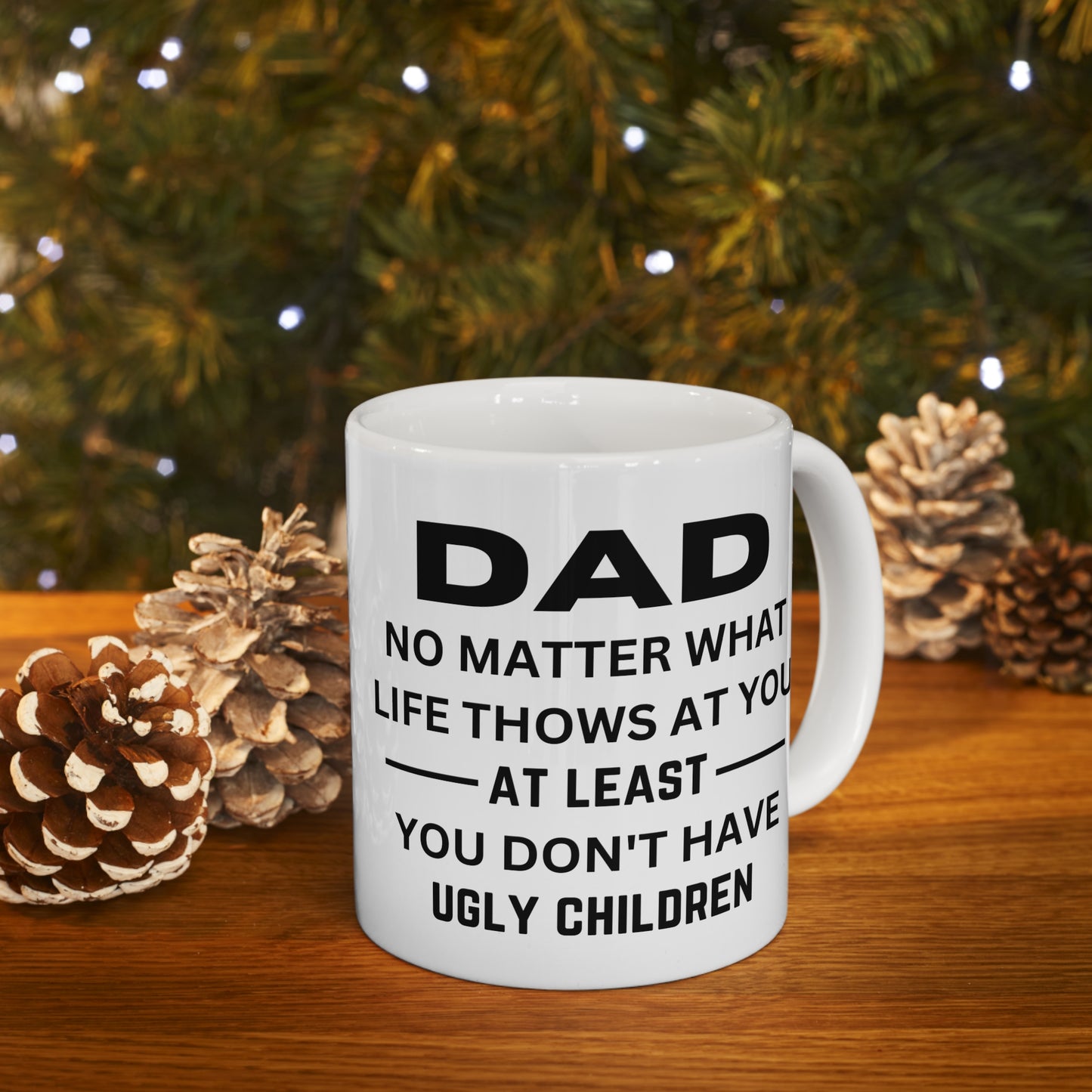 No Matter What Life Throws At You (Funny) 11oz Mug for Father's Day, Father, Birthday, Any Occasion Gift