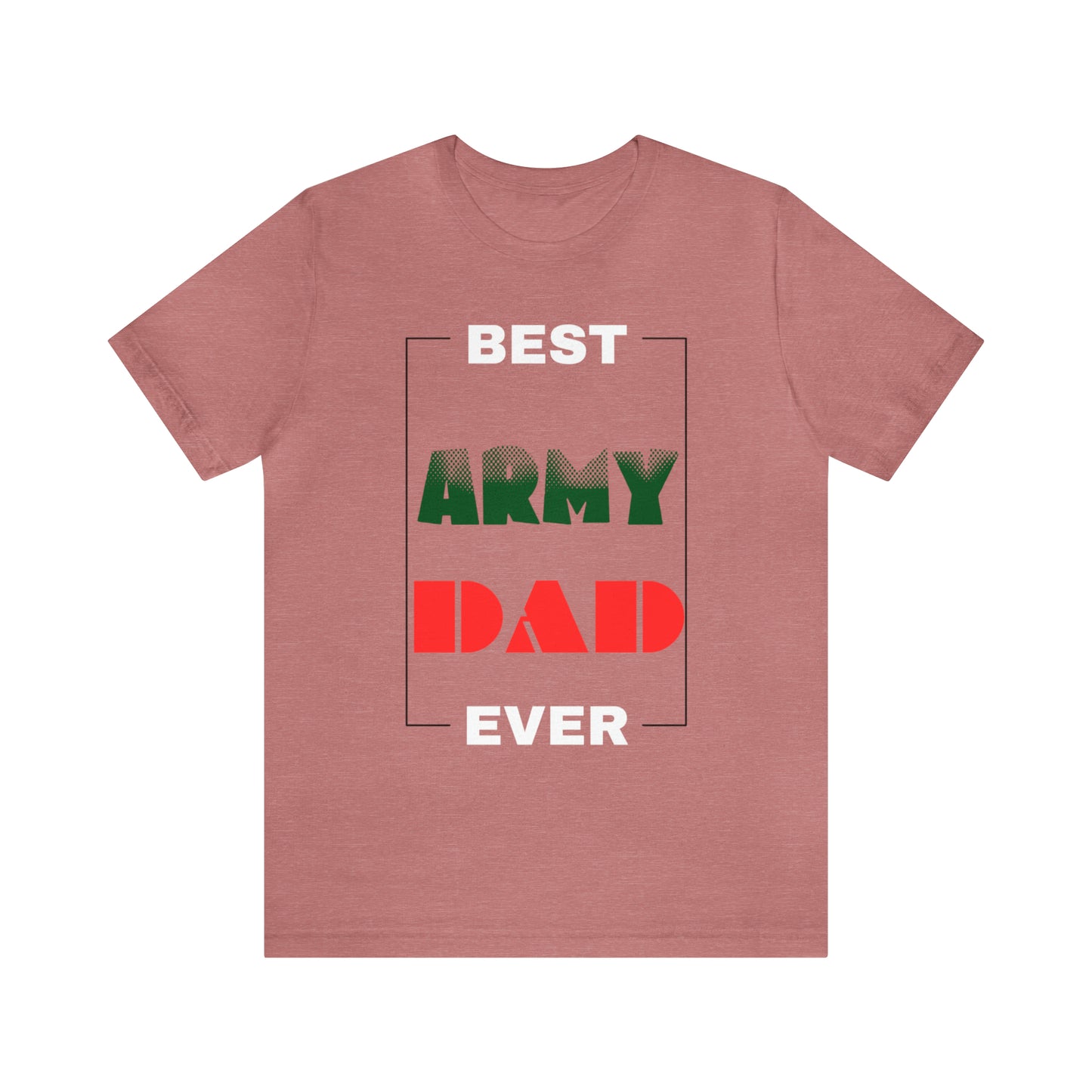 Best Dad Ever (ARMY) T-Shirt Gift for Father's Day, Father, Son, Birthday, Any Occasion