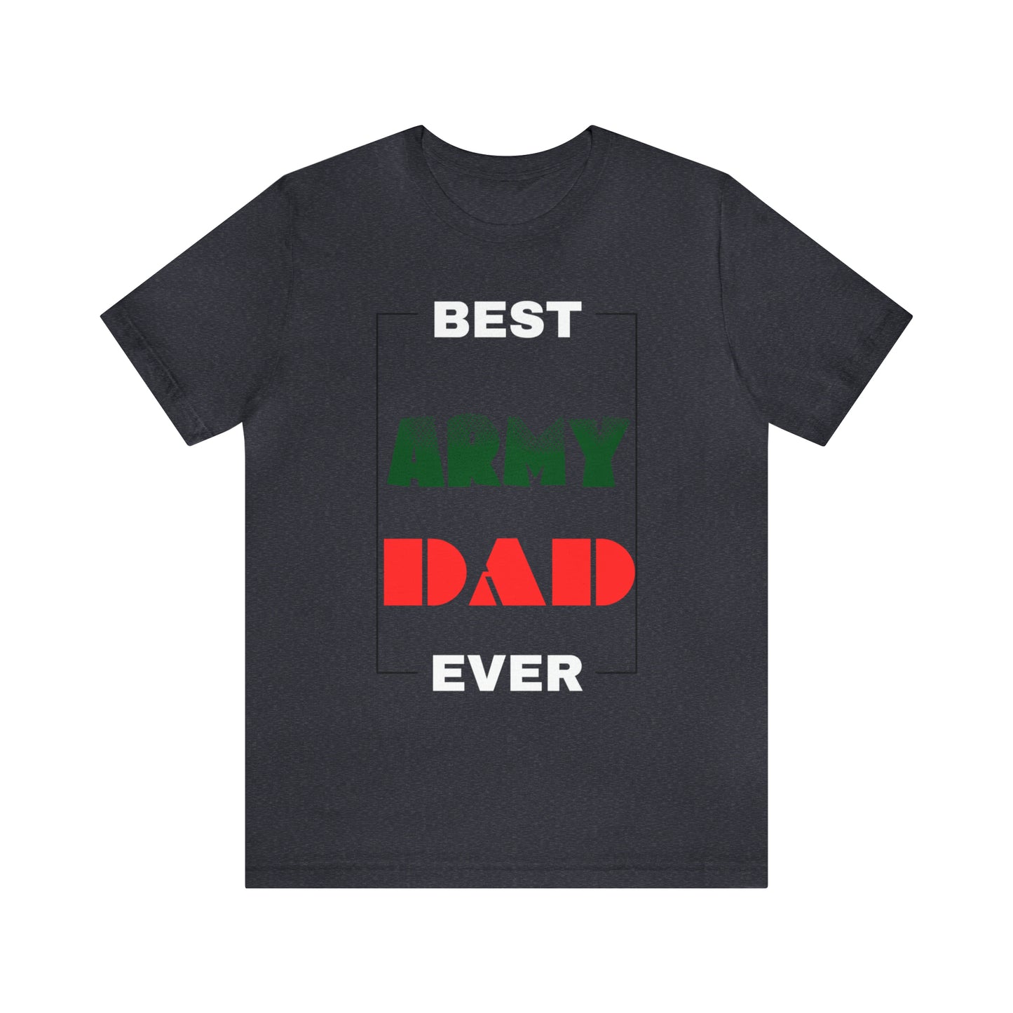 Best Dad Ever (ARMY) T-Shirt Gift for Father's Day, Father, Son, Birthday, Any Occasion