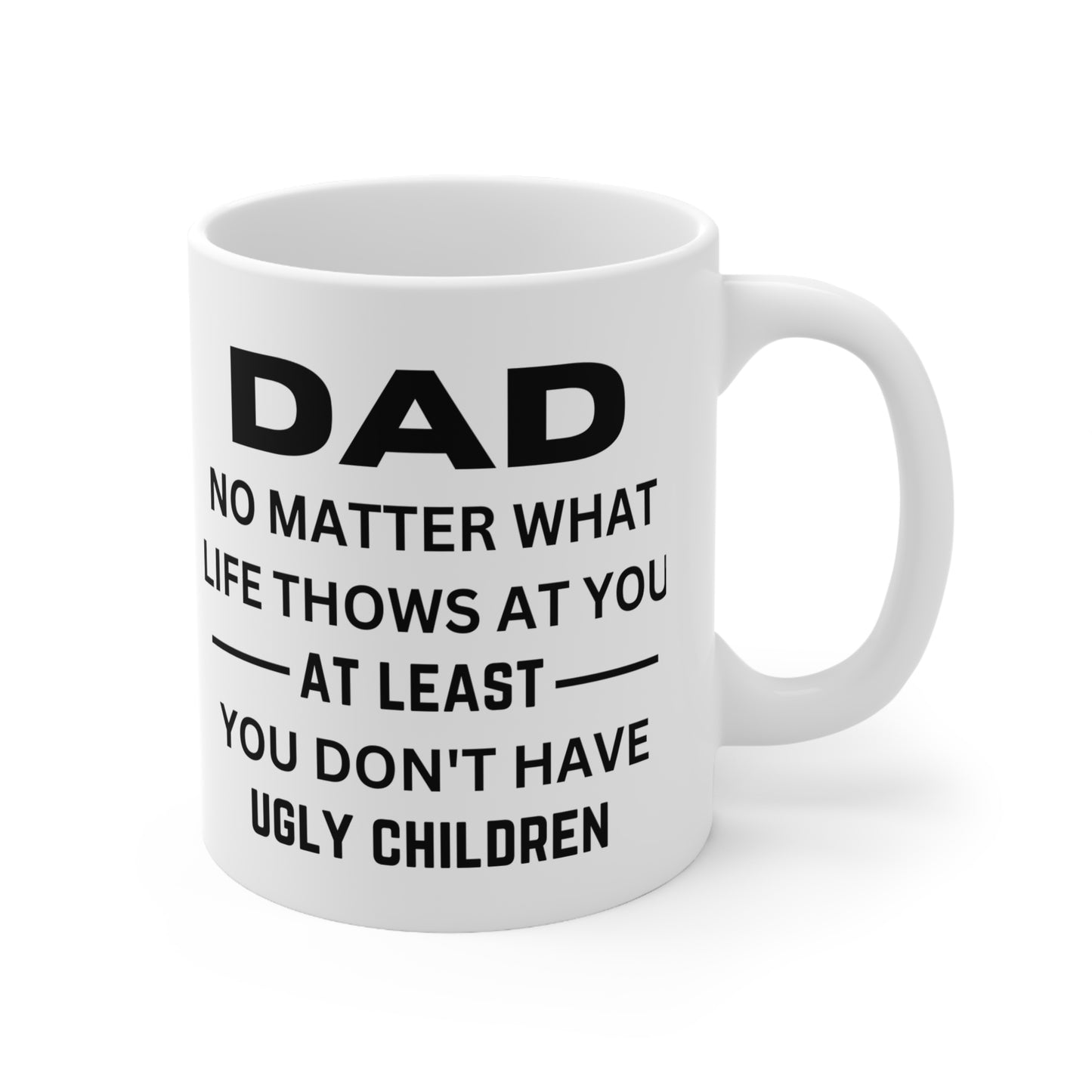 No Matter What Life Throws At You (Funny) 11oz Mug for Father's Day, Father, Birthday, Any Occasion Gift