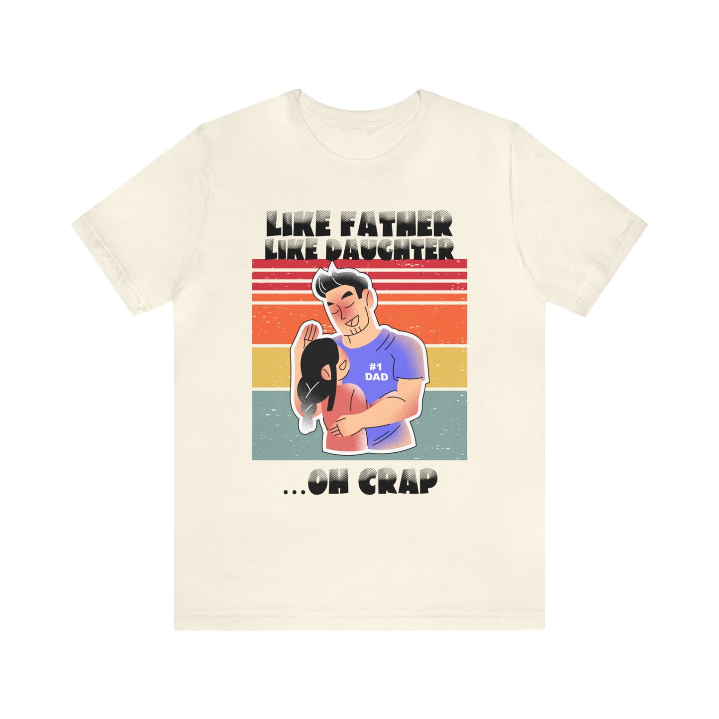 Like Father Like Daughter ....Oh Crap: Man and Daughter Hugging T-Shirt for Father's Day, for Father, Birthday, Son, Any Occasion