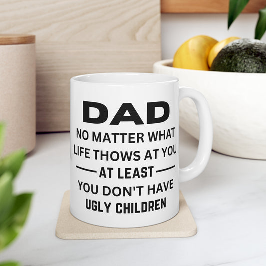 No Matter What Life Throws At You (Funny) 11oz Mug for Father's Day, Father, Birthday, Any Occasion Gift