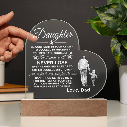 To My Daughter | You Will Never Lose | Printed Heart Acrylic Plaque